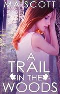 A Trail in the Woods: Book 2 of The Woods Series by MA Scott