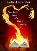 Dear Love: Diary of a Man's Desire by Felix Alexander