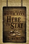 Here to Stay (Fortune Out West #5) by K.L. Hemley