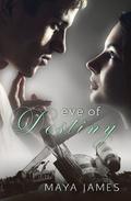 Eve of Destiny by Maya James