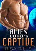 Alien Romance: Alien Lord's Captive: Scifi Alien Abduction Invasion Romance by Risa Rills