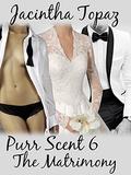 Purr Scent VI: The Matrimony (Purr Billionaire BDSM Trio #6) by Jacintha Topaz