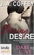 A Daring Desire (Dare to Love Universe) by J.A. Coffey