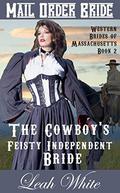 The Cowboy's Feisty Independent Bride (Western Brides of Massachusetts #2) by Leah White