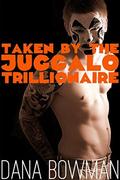 Taken by the Juggalo Trillionaire by Dana Bowman
