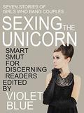 Sexing the Unicorn: Girls who hunt couples for threesomes by N.T. Morley