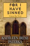 For I Have Sinned (James Bay #4) by Kathleen Irene Paterka