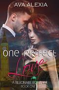 Romance: One Perfect Love: A Billionaire Romance (One Perfect Love #1) by Ava Alexia