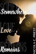 Somewhere Love Remains by Nicola C. Priest