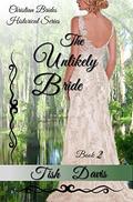 The Unlikely Bride: Christian Brides Historical Series by Tish Davis