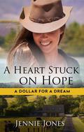 A Heart Stuck On Hope (A Dollar For a Dream #1) by Jennie Jones