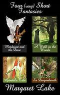 Four  (very) Short Fantasies by Margaret Lake