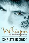 Whisper (The Destiny Series, #2) by Christine Grey