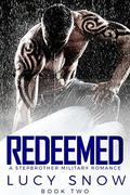 Redeemed Book 2: A Military Stepbrother Romance by Lucy Snow