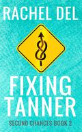 Fixing Tanner (Second Chances #2) by Rachel Del