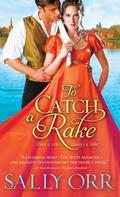 To Catch a Rake (The Rake's Handbook #3) by Sally Orr
