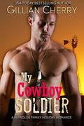 My Cowboy Soldier: A Reynolds Family Holiday Romance by Gillian Cherry