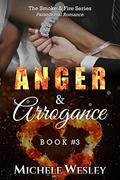 Anger & Arrogance (Smoke & Fire #3) by Michele Wesley