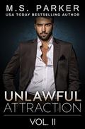 Unlawful Attraction Vol. 2: Alpha Billionaire Romance by M. S. Parker