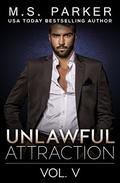 Unlawful Attraction Vol. 5: Alpha Billionaire Romance by M. S. Parker