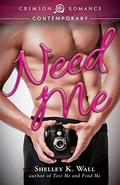 Need Me by Shelley K. Wall
