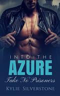 Billionaire Romance: Into The Azure: Take No Prisoners (An Alpha Paranormal Billionaire Sci-Fi Romance #1) by Kylie Silverstone