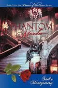 Phantom Murder (The Phoenix of the Opera #6) by Sadie Montgomery