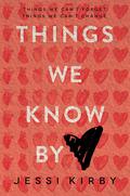 Things We Know by Heart by Jessi Kirby