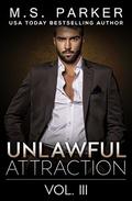 Unlawful Attraction Vol. 3: Alpha Billionaire Romance by M. S. Parker