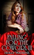 Falling For The Cowgirl: 3 by Holly Watkins