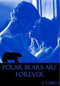 Polar Bears are Forever by E.A. Price