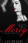 No Mercy ~ A Darker Continuation by Lucian Bane