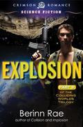 Explosion: Part 3 in the Colliding Worlds Trilogy (Colliding Worlds Trilogy #3) by Berinn Rae