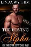 The Loving Alpha (The Identity Crises #3) by Linda Wythim