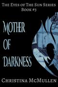 Mother of Darkness (The Eyes of The Sun #3) by Christina McMullen