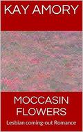MOCCASIN FLOWERS: Lesbian coming-out Romance by Kay Amory