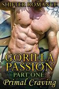 Shifter Romance: Gorilla Passion Part 1: Primal Craving  (Shifter Romance Paranormal Romance Gorilla Shifter) by Mary Phisher