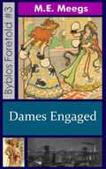 Dames Engaged (Byblos Foretold #3) by M.E. Meegs