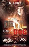 IF THE DEVIL HAD A DOG by T.K. Lukas