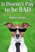 It Doesn't Pay to be Bad (Janet Maple #5) by Marie Astor