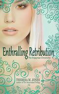 Enthralling Retribution (Empyrean Chronicles #3) by Theresa M. Jones