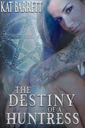 The Destiny of a Huntress by Kat Barrett