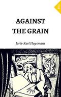 Against the Grain by Joris-Karl Huysmans