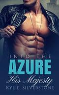 Billionaire Romance: Into The Azure: His Majesty (An Alpha Billionaire Romance #2) by Kylie Silverstone