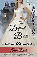The Defiant Bride: Christian Brides Historical Series by Tish Davis