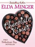 Chocolate Kisses: Two Valentine's Day Novellas by Elda Minger