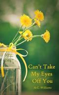 Can't Take My Eyes Off You by A.C. Williams