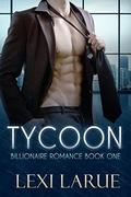 Romance: Tycoon: A Billionaire Romance (The Tycoon #1) by Lexi Larue
