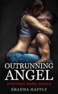 Outrunning Angel (Stripped Bare #1) by Shanda Haffly