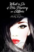 What To Do If He's Having An Affait by Molly Hopkins